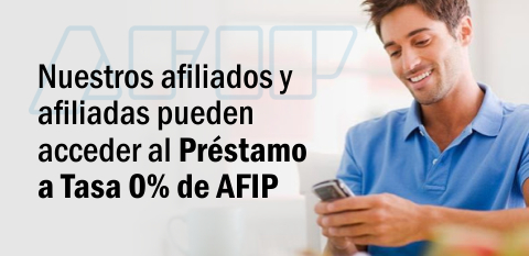 Nuestros afiliados y afiliadas pueden acceder al préstamo a tasa 0% de AFIP